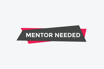 Mentor needed text button. Mentor needed sign speech bubble. Web banner label template. Vector Illustration
