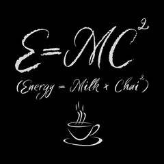 e = mc (energy = milk + chai) quote