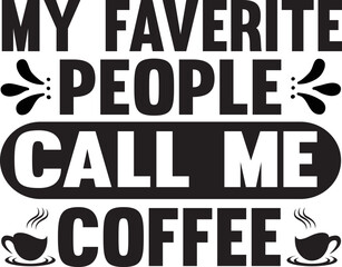 my faverite people call me coffee