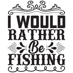i would rather be fishing