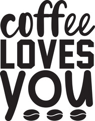 coffee loves you