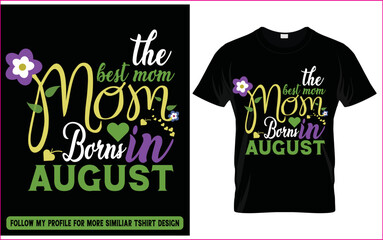 Born in august, best mom, birthday, moms birthday in august tshirt template