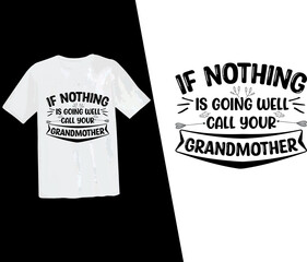 If nothing is going right call your grandmother t shirt, grandma t shirt design, grandparents, typography design, vector t shirt, grandpa, grandfather, grandparents day, vector, print ready t shirt