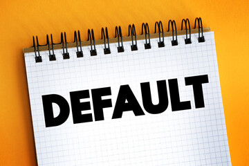 Default - failure to meet the legal obligations of a loan, text concept on notepad