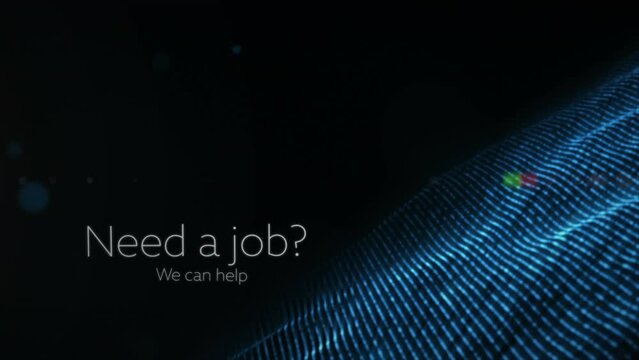 Animation of need a job we can help text over light spots on black background