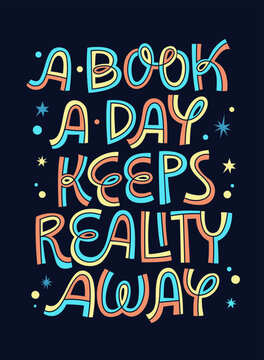 A book a day keeps reality away - colorful lettering reading mativation phrase design.