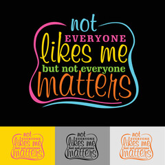 Not everyone likes me, but not everyone matters - inspirational typography