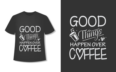 Typography Coffee T-Shirt Design. Ready For Print. Vector Illustration With Hand-Drawn.