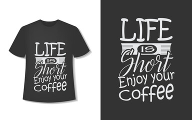 Life Is Short Enjoy Your Coffee. Typography Coffee T-Shirt Design. Ready For Print. Vector Illustration With Hand-Drawn.