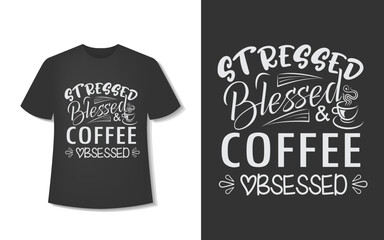 Stressed Blessed And Coffee Obsessed. Typography Coffee T-Shirt Design. Ready For Print. Vector Illustration With Hand-Drawn.