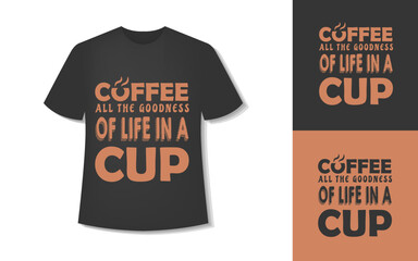 Coffee All The Goodness Of Life In A Cup. Typography Coffee T-Shirt Design. Ready For Print. Vector Illustration With Hand-Drawn.