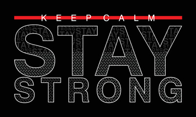 Stay strong Quotes lettering motivated typography design in vector illustration. tshirt apparel and other uses
