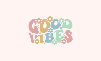 Good vibes trendy wavy floral typography design vector template  for t shirt, poster, banner, wall art , mug , sticker, tote bag, mini sign