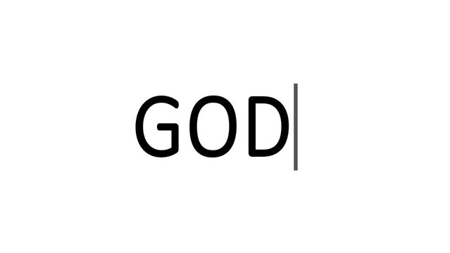 Typing the word God in black color on white background. Animation of typing the word God. Concept of religiosity, peace, hope, joy, faith, strength and courage