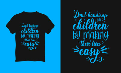 Dont handicap your children by making their lives easy typography t shirt l vector graphics illustration design l Poster l Mug l Typography Design