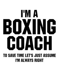 i'm a boxing coach to save time let's just assume i'm always rightis a vector design for printing on various surfaces like t shirt, mug etc. 
