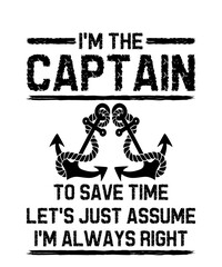 i'm the captain to save time let's just assume i'm always rightis a vector design for printing on various surfaces like t shirt, mug etc. 
