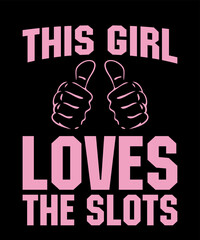 This Girl Loves The Slotsis a vector design for printing on various surfaces like t shirt, mug etc. 

