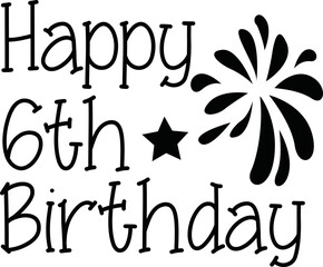 Obraz premium Happy 6th Birthday SVG T-shirt Design.