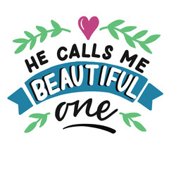 Hand lettering with Bible Verse He calls me beautiful one
