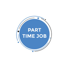 Part time job text button. Part time job sign speech bubble. Web banner label template. Vector Illustration