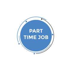 Part time job text button. Part time job sign speech bubble. Web banner label template. Vector Illustration