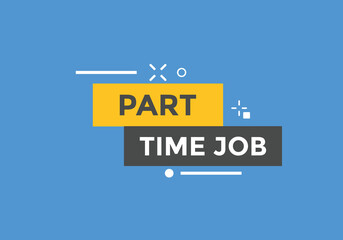 Part time job text button. Part time job sign speech bubble. Web banner label template. Vector Illustration