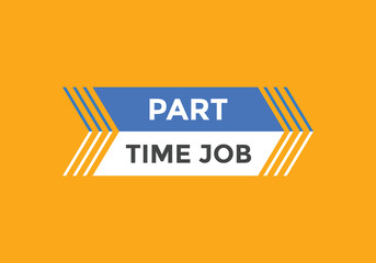 Part time job text button. Part time job sign speech bubble. Web banner label template. Vector Illustration
