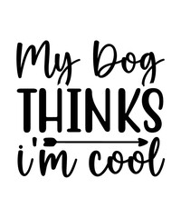 my dog thinks i am cool funny quotes commercial use digital download png file on white background