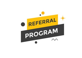Referral program button. speech bubble. Referral program web banner template. Vector Illustration. 
