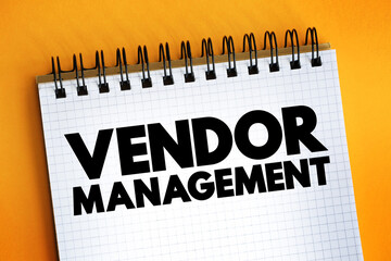 Vendor management - term that describes the processes organizations use to manage their suppliers, text concept on notepad