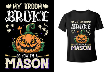 My broom broke so now I'm a Mason - Halloween and Mason combo t-shirt design template