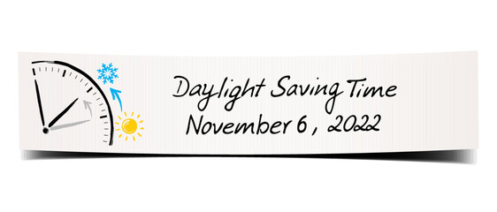 Reminder day light saving time, november 6, 2022 - Bent paper banner with hand written note and clock drawing with icons

