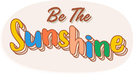 Be The Sunshine. Colorful cartoon Sticker text