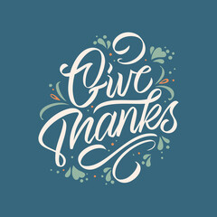 Give Thanks typography vector design for greeting cards and poster for the Thanksgiving holiday . Design template celebration. Give Thanks inscription, lettering.