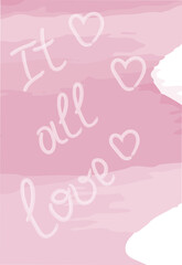 Its all love. Hand lettering on pink background in trendy shades in watercolor manner. Vertical