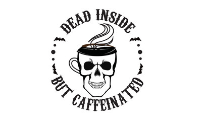 Dead Inside but Caffeinated Halloween Svg T-Shirt Design