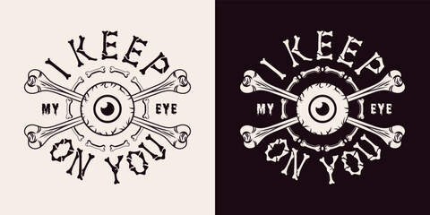 Round label with human eyeball with iris, crossed bones, bone letters, text I keep my eye on you. Concept of surveillance. Monochrome vintage vector illustration