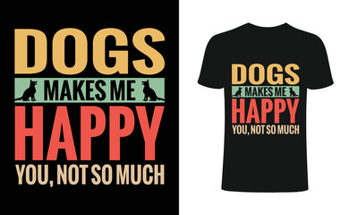 Dogs makes me happy you, not so much  Apparel design, Typhography T-shirt, T-shirt Vector Template .