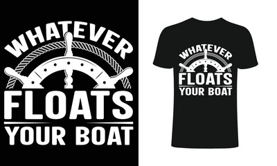 Wharever floats your boat T-Shirt, sailing t-shirts, best sailing shirts, t-shirt design, t-shirt .