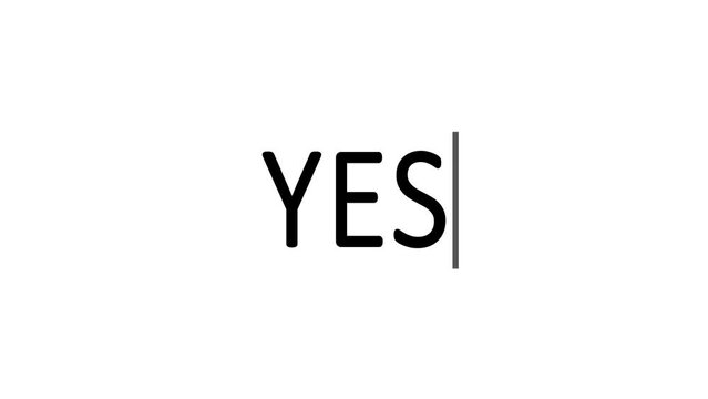 Typing the word yes in black color on white background. Animation of typing the word yes. Concept of positivity, positive response, say yes, confirm