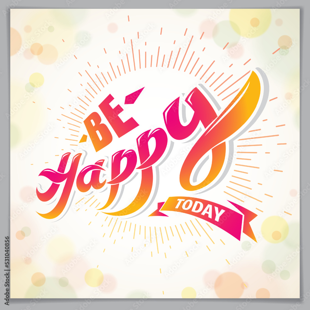 Poster be happy greeting card vector design. includes beautiful lettering composition placed over blurred c