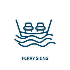 ferry signs icon from transport collection. Thin linear ferry signs, bus, ship outline icon isolated on white background. Line vector ferry signs sign, symbol for web and mobile