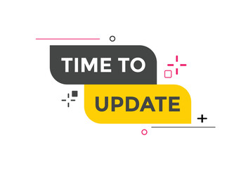 Time to update button. speech bubble. Time to update web banner template. Vector Illustration. 
