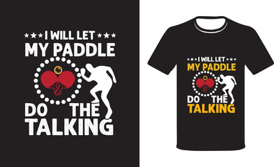 I will let my Paddle Do the Talking Trophy, Trending Ping Pong Ninja Funny Table Tennis Sports Player Gift T-shirt, Vector Typography t-shirt