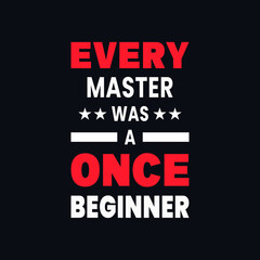 Fototapeta na wymiar Every master was once a beginner motivational typography vector t shirt design