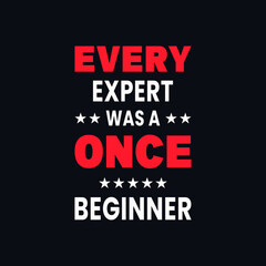 Every expert was once a beginner inspirational quotes vector t shirt design 