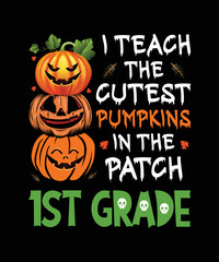 I Teach The Cutest Pumpkins In Patch 1st Grade Halloween Teacher T-Shirt