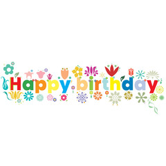 Happy birthday with typography decorations of multiple flowers of attractive colors.