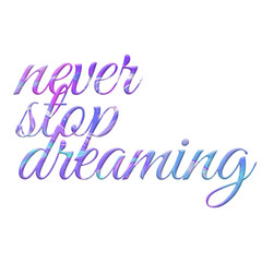 Never stop dreaming quotes